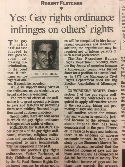 A scan of a 1991 newspaper editorial written by Bob Fletcher with the headline, "Yes: Gay rights ordinance infringes on others' rights." I'm not going to transcribe the whole thing. It's homophobic douchebaggery of the sort you'd expect from a homophobic douchebag in 1991.